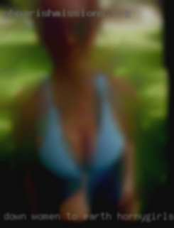 Down women to earth hornygirls.