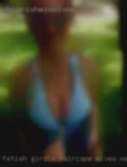Fetish girdle haircape wives websites.