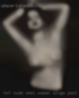 Hot nude seel woman singe pack sax sy sex drive).