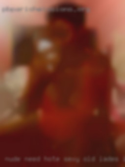 Nude need hote sexy old lades imajes.