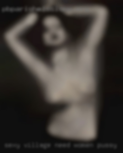 Sexy village need women pussy.