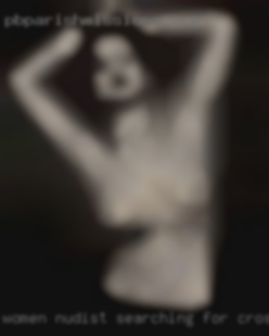 Women nudist searching for crossdressers.